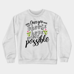 'Once You Choose Hope, Anything's Possible' Cancer Awareness Shirt Crewneck Sweatshirt